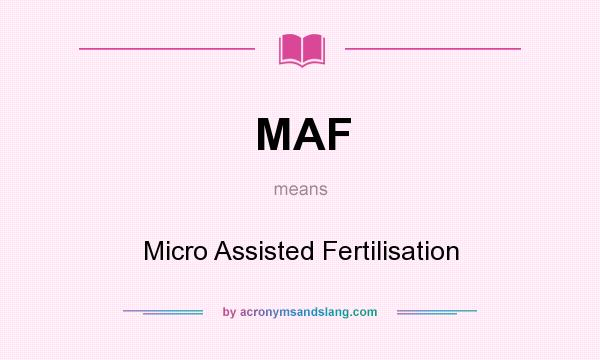 What does MAF mean? It stands for Micro Assisted Fertilisation