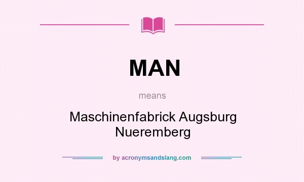 What does MAN mean? It stands for Maschinenfabrick Augsburg Nueremberg
