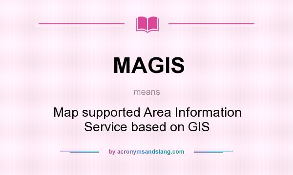 What does MAGIS mean? It stands for Map supported Area Information Service based on GIS