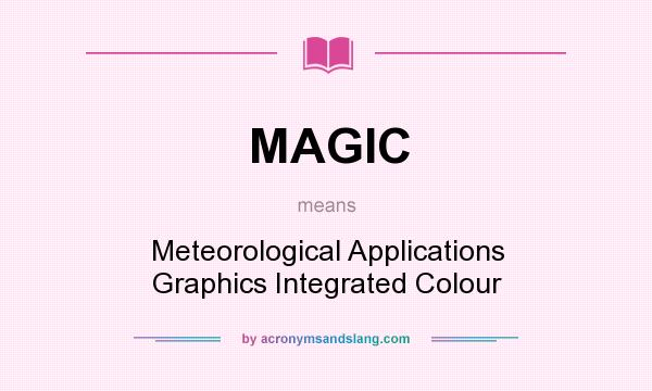 What does MAGIC mean? It stands for Meteorological Applications Graphics Integrated Colour
