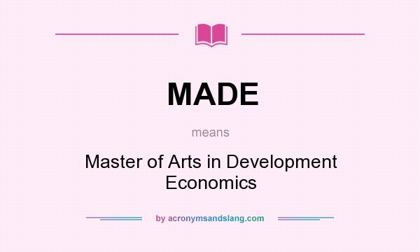 What does MADE mean? It stands for Master of Arts in Development Economics