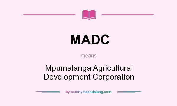 What does MADC mean? It stands for Mpumalanga Agricultural Development Corporation