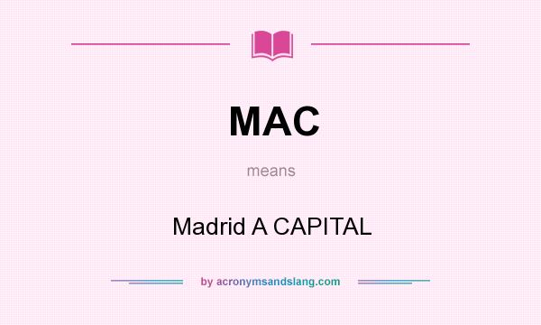 What does MAC mean? It stands for Madrid A CAPITAL