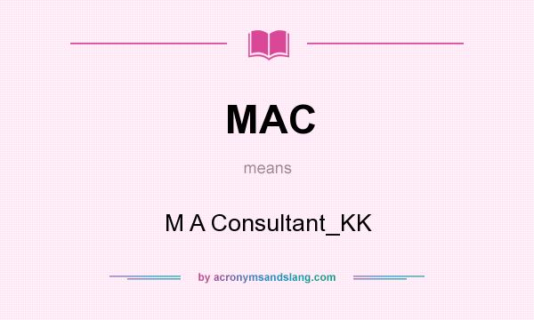 What does MAC mean? It stands for M A Consultant_KK