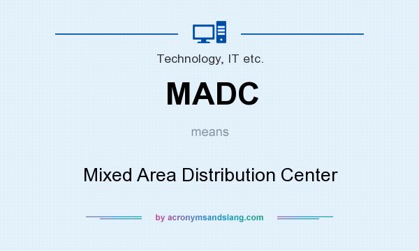 What does MADC mean? It stands for Mixed Area Distribution Center