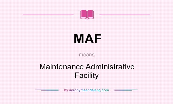 What does MAF mean? It stands for Maintenance Administrative Facility