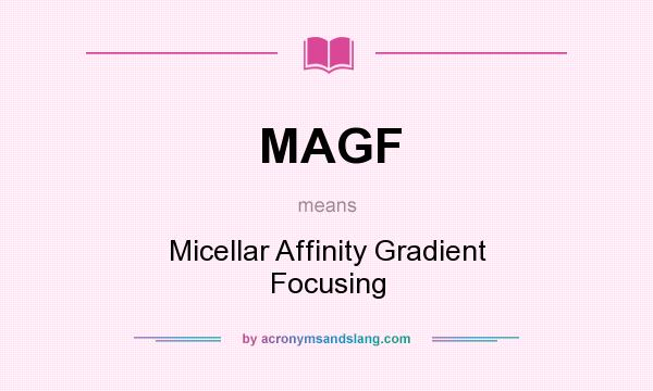 What does MAGF mean? It stands for Micellar Affinity Gradient Focusing