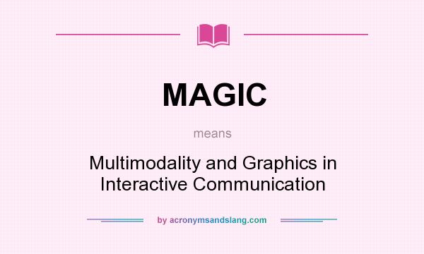 What does MAGIC mean? It stands for Multimodality and Graphics in Interactive Communication