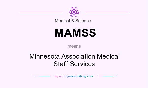 What does MAMSS mean? It stands for Minnesota Association Medical Staff Services