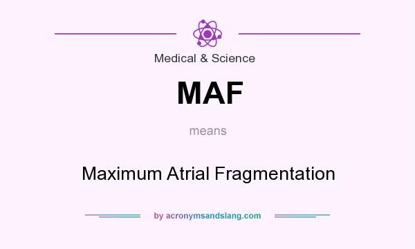 What does MAF mean? It stands for Maximum Atrial Fragmentation