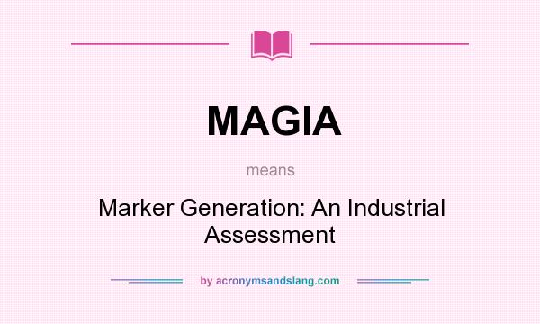 What does MAGIA mean? It stands for Marker Generation: An Industrial Assessment