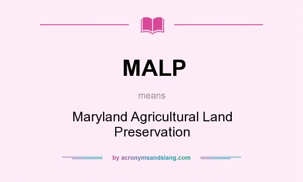 What does MALP mean? It stands for Maryland Agricultural Land Preservation