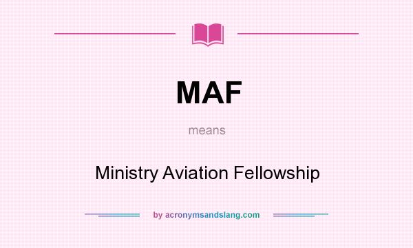 What does MAF mean? It stands for Ministry Aviation Fellowship