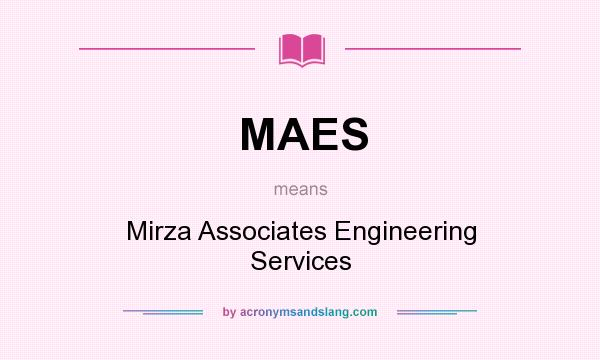 What does MAES mean? It stands for Mirza Associates Engineering Services
