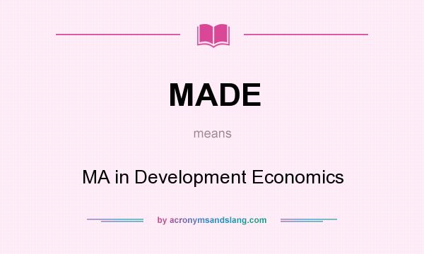 What does MADE mean? It stands for MA in Development Economics