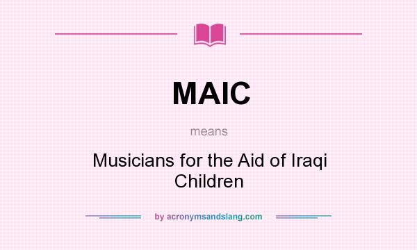 What does MAIC mean? It stands for Musicians for the Aid of Iraqi Children