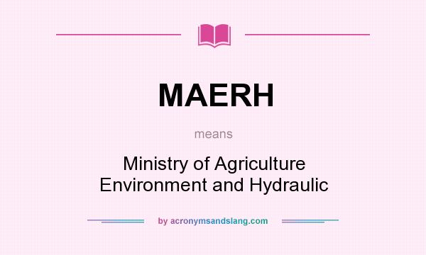 What does MAERH mean? It stands for Ministry of Agriculture Environment and Hydraulic