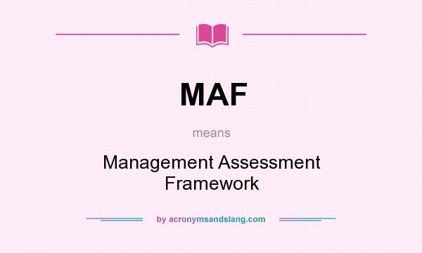 What does MAF mean? It stands for Management Assessment Framework