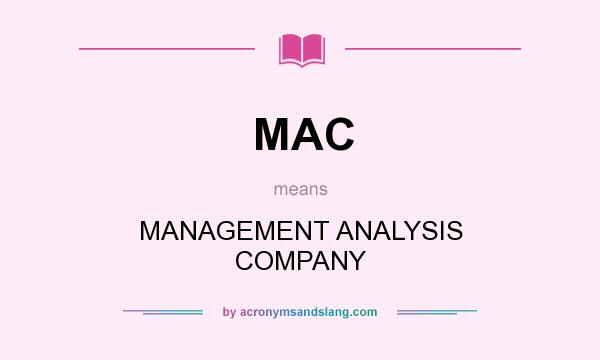 What does MAC mean? It stands for MANAGEMENT ANALYSIS COMPANY