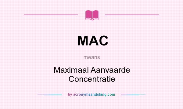 What does MAC mean? It stands for Maximaal Aanvaarde Concentratie