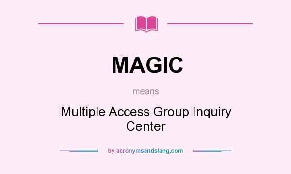 What does MAGIC mean? It stands for Multiple Access Group Inquiry Center