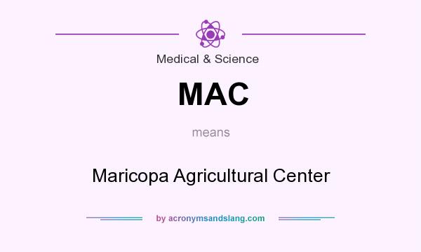 What does MAC mean? It stands for Maricopa Agricultural Center