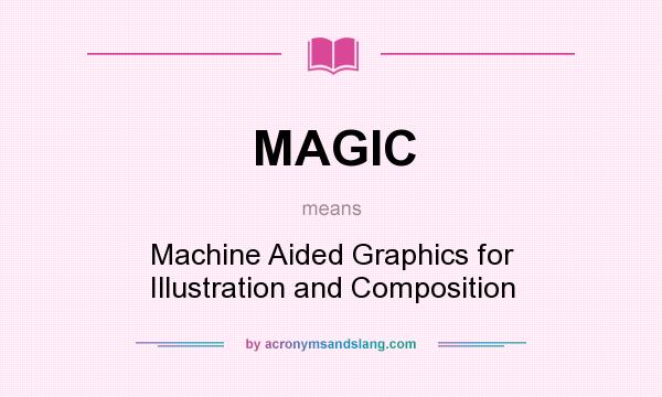What does MAGIC mean? It stands for Machine Aided Graphics for Illustration and Composition
