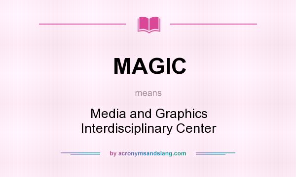 What does MAGIC mean? It stands for Media and Graphics Interdisciplinary Center