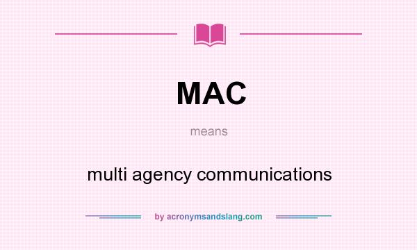 What does MAC mean? It stands for multi agency communications