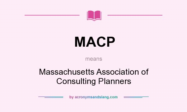 What does MACP mean? It stands for Massachusetts Association of Consulting Planners