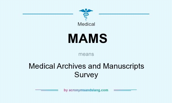 What does MAMS mean? It stands for Medical Archives and Manuscripts Survey