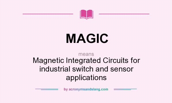 What does MAGIC mean? It stands for Magnetic Integrated Circuits for industrial switch and sensor applications