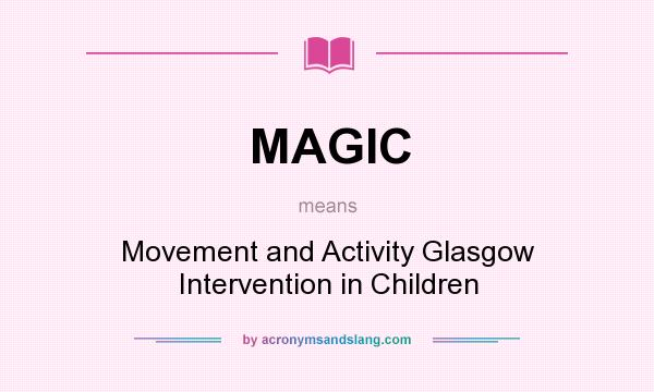 What does MAGIC mean? It stands for Movement and Activity Glasgow Intervention in Children