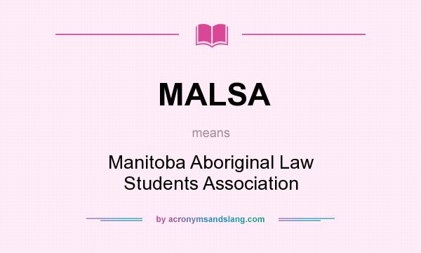 What does MALSA mean? It stands for Manitoba Aboriginal Law Students Association