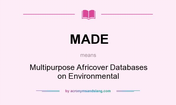 What does MADE mean? It stands for Multipurpose Africover Databases on Environmental