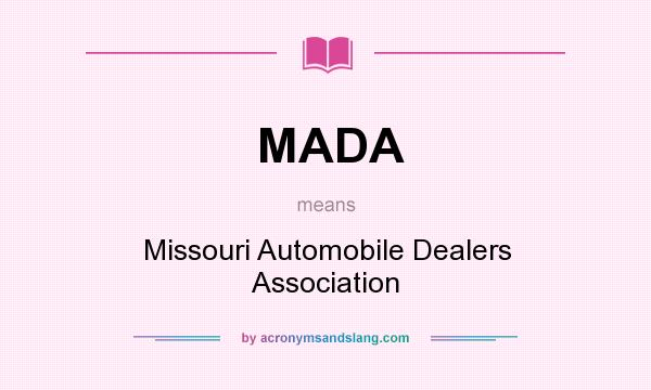 What does MADA mean? It stands for Missouri Automobile Dealers Association