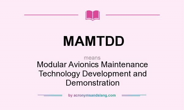What does MAMTDD mean? It stands for Modular Avionics Maintenance Technology Development and Demonstration