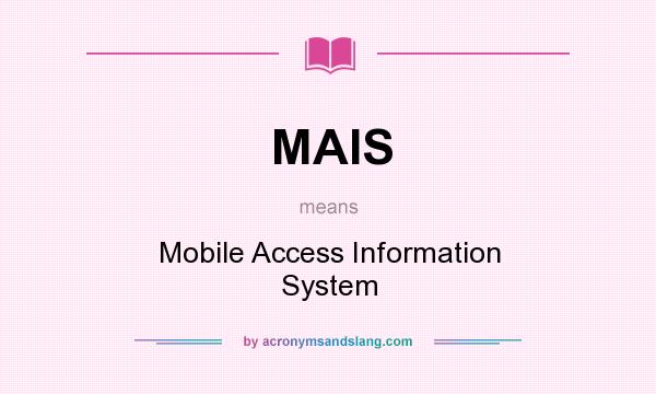 What does MAIS mean? It stands for Mobile Access Information System