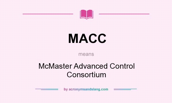 What does MACC mean? It stands for McMaster Advanced Control Consortium