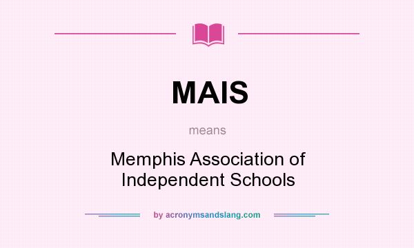 What does MAIS mean? It stands for Memphis Association of Independent Schools