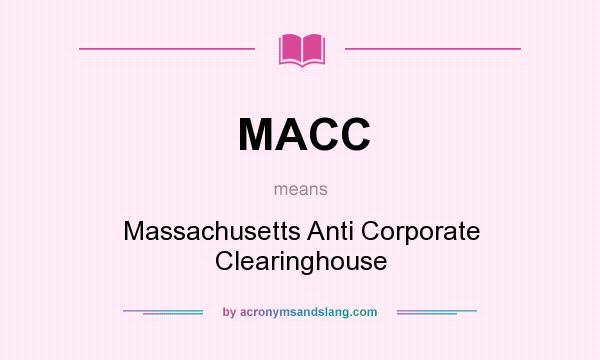 What does MACC mean? It stands for Massachusetts Anti Corporate Clearinghouse