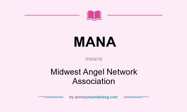 What does MANA mean? It stands for Midwest Angel Network Association