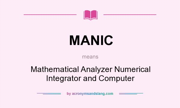 What does MANIC mean? It stands for Mathematical Analyzer Numerical Integrator and Computer