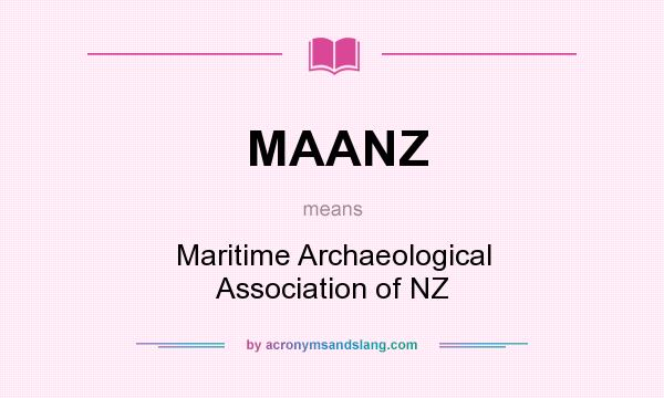 What does MAANZ mean? It stands for Maritime Archaeological Association of NZ