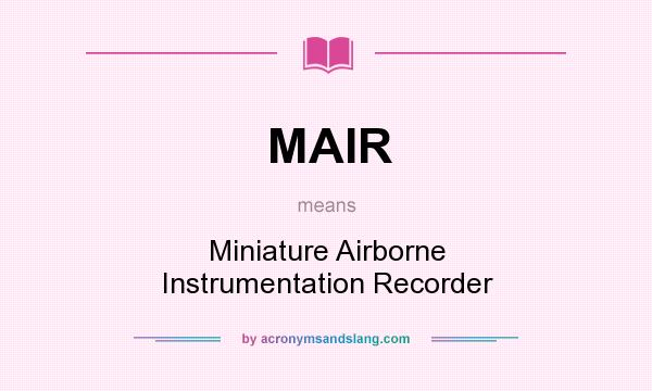 What does MAIR mean? It stands for Miniature Airborne Instrumentation Recorder