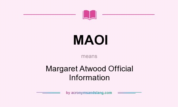 What does MAOI mean? It stands for Margaret Atwood Official Information