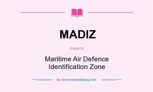 What does MADIZ mean? It stands for Maritime Air Defence Identification Zone