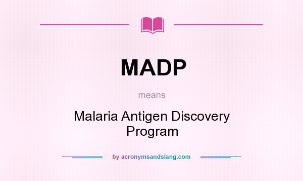 What does MADP mean? It stands for Malaria Antigen Discovery Program