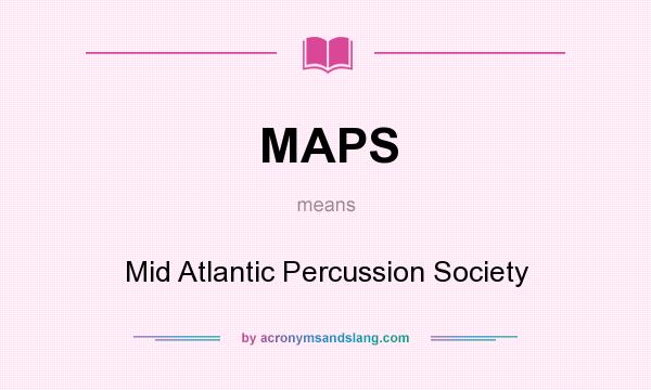 What does MAPS mean? It stands for Mid Atlantic Percussion Society