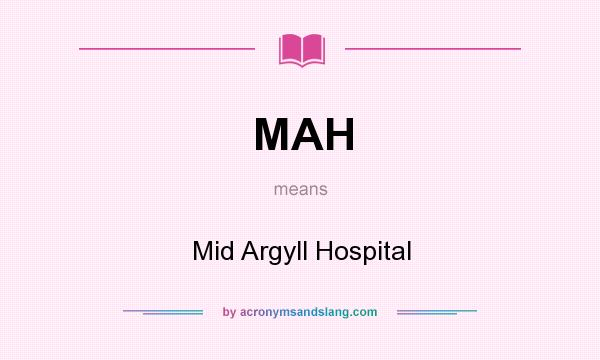What does MAH mean? It stands for Mid Argyll Hospital